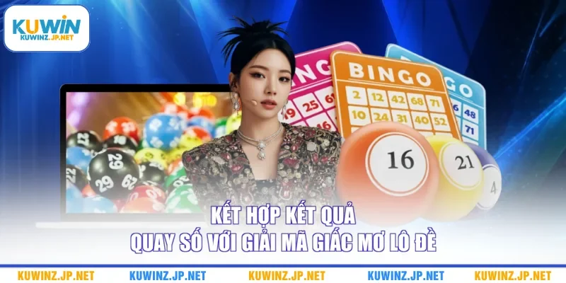 Giải Mã Giấc Mơ Lô Đề - Bật Mí Cẩm Nang Chọn Số Hiệu Quả 3 Kết hợp kết quả quay số với giải mã giấc mơ lô đề
