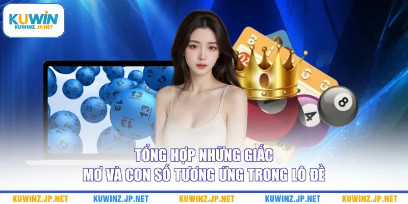 Giải Mã Giấc Mơ Lô Đề - Bật Mí Cẩm Nang Chọn Số Hiệu Quả 2 Tổng hợp những giấc mơ và con số tương ứng trong lô đề
